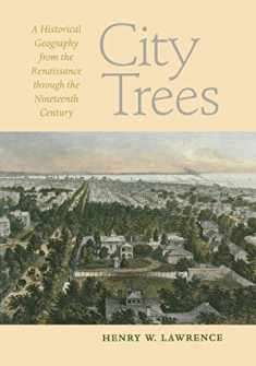 City Trees: A Historical Geography from the Renaissance through the Nineteenth Century (Center Books)