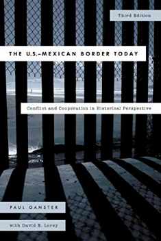 The U.S.-Mexican Border Today: Conflict and Cooperation in Historical Perspective, Third Edition (Latin American Silhouettes)