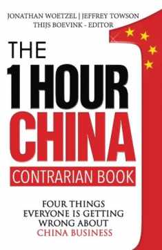 The One Hour China Contrarian Book: Four Things Everyone Is Getting Wrong About China Business