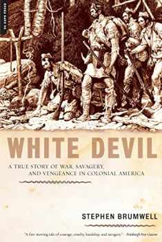 White Devil: A True Story of War, Savagery And Vengeance in Colonial America