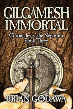 Gilgamesh Immortal (Chronicles of the Nephilim) (Volume 3)