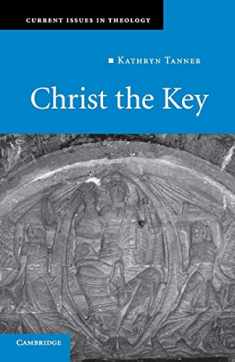 Christ the Key (Current Issues in Theology, Series Number 7)
