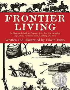 Frontier Living: An Illustrated Guide to Pioneer Life in America