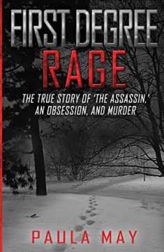 FIRST DEGREE RAGE: The True Story of 'The Assassin,' An Obsession, and Murder (The "Rage" True Crime Series)