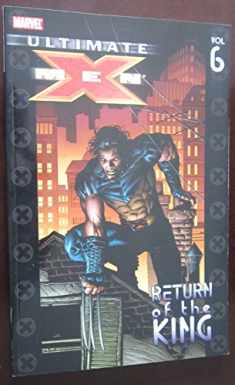 Ultimate X-Men Vol. 6: Return of The King (Ultimate X-Men, 6)