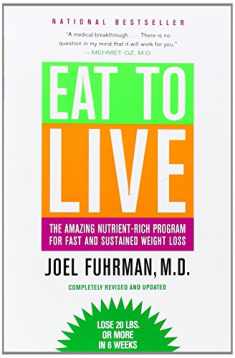 Eat to Live: The Amazing Nutrient-Rich Program for Fast and Sustained Weight Loss, Revised Edition