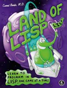 Land of Lisp: Learn to Program in Lisp, One Game at a Time!