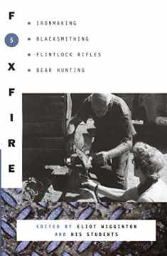 Foxfire 5: Ironmaking, Blacksmithing, Flintlock Rifles, Bear Hunting, and Other Affairs of Plain Living (Foxfire Series)