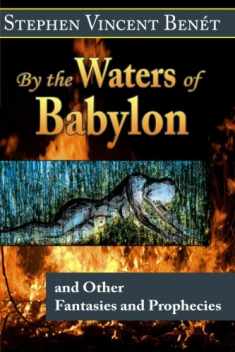By the Waters of Babylon, and Other Fantasies and Prophecies