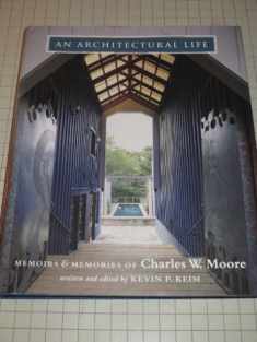 An Architectural Life: Memoirs & Memories on Charles W. Moore