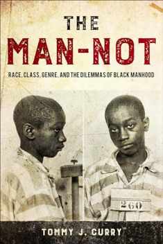 The Man-Not: Race, Class, Genre, and the Dilemmas of Black Manhood