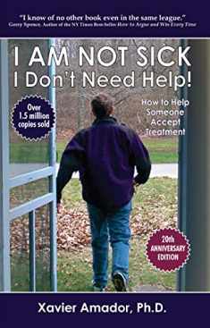 I Am Not Sick, I Don't Need Help! How to Help Someone Accept Treatment - 20th Anniversary Edition