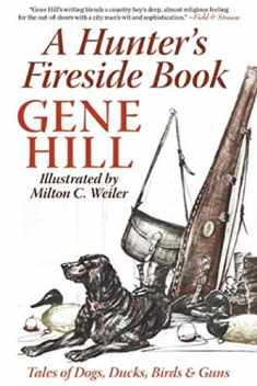 A Hunter's Fireside Book: Tales of Dogs, Ducks, Birds & Guns