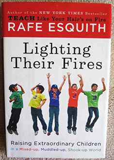 Lighting Their Fires: Raising Extraordinary Children in a Mixed-up, Muddled-up, Shook-up World