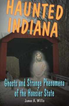 Haunted Indiana: Ghosts and Strange Phenomena of the Hoosier State (Haunted Series)