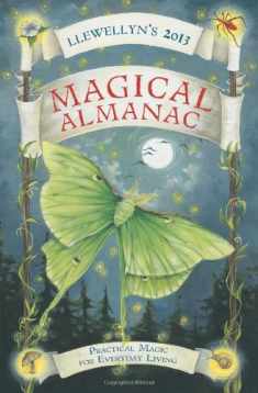 Llewellyn's 2013 Magical Almanac: Practical Magic for Everyday Living (Annuals - Magical Almanac)