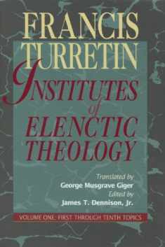 Institutes of Elenctic Theology, Vol. 1: First Through Tenth Topics