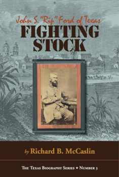 Fighting Stock: John S. "Rip" Ford of Texas (The Texas Biography Series) (Volume 3)
