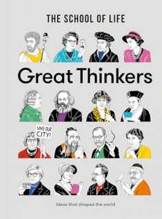 Great Thinkers: Simple tools from sixty great thinkers to improve your life today. (The School of Life Library)