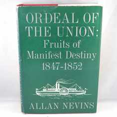 Ordeal of the Union, Vol. 1: Fruits of Manifest Destiny, 1847-1852
