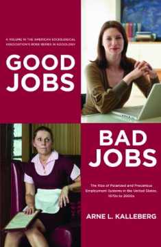 Good Jobs, Bad Jobs: The Rise of Polarized and Precarious Employment Systems in the United States 1970s to 2000s (American Sociological Association's Rose Series in Sociology)