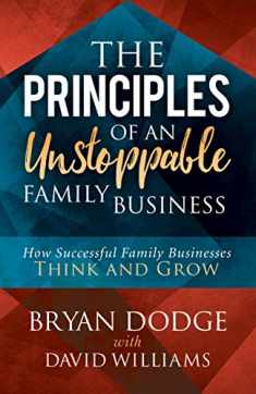 The Principles of an Unstoppable Family-Business: How Successful Family Businesses Think and Grow