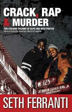 Crack, Rap and Murder: The Cocaine Dreams of Alpo and Rich Porter Hip-Hop Folklore from the Streets of Harlem (Street Legends)