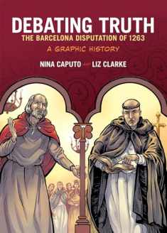 Debating Truth: The Barcelona Disputation of 1263, A Graphic History (Graphic History Series)
