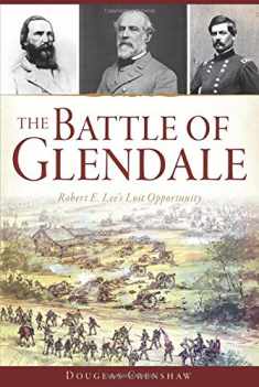 The Battle of Glendale: Robert E. Lee’s Lost Opportunity (Civil War Series)