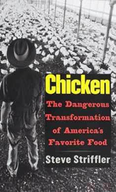 Chicken: The Dangerous Transformation of America’s Favorite Food (Yale Agrarian Studies Series)