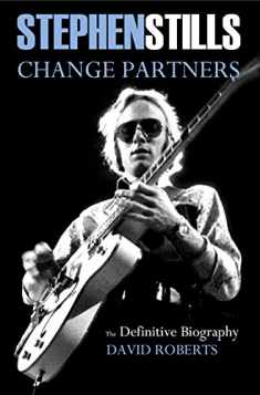 Stephen Stills Change Partners: The Definitive Biography