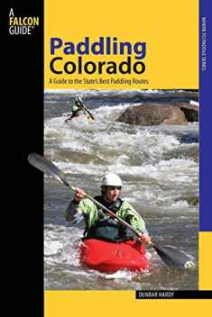 Paddling Colorado: A Guide To The State's Best Paddling Routes (Paddling Series)