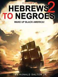 Hebrews to Negroes 2: WAKE UP BLACK AMERICA! Volume 1