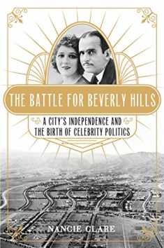 The Battle for Beverly Hills: A City's Independence and the Birth of Celebrity Politics