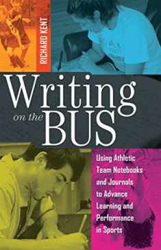 Writing on the Bus: Using Athletic Team Notebooks and Journals to Advance Learning and Performance in Sports Published in cooperation with the National Writing Project