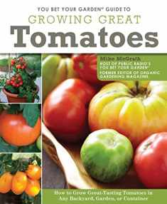 You Bet Your Garden (R) Guide to Growing Great Tomatoes: How to Grow Great-Tasting Tomatoes in Any Backyard, Garden, or Container (Fox Chapel Publishing) Entertaining Advice from Host Mike McGrath