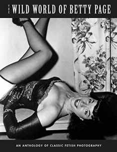 The Wild World Of Betty Page: An Anthology Of Classic Fetish Photography (Klaw Klassix)