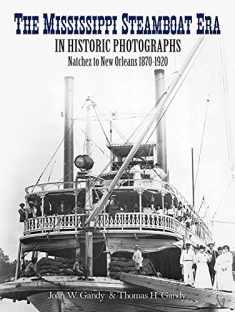 The Mississippi Steamboat Era in Historic Photographs: Natchez to New Orleans, 1870–1920