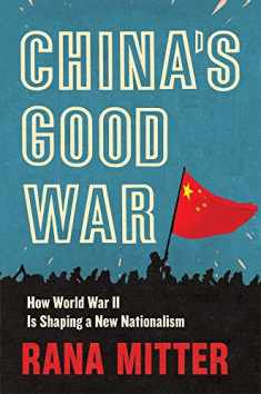 China’s Good War: How World War II Is Shaping a New Nationalism