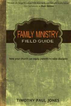 Family Ministry Field Guide: How Your Church Can Equip Parents to Make Disciples