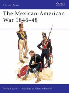 The Mexican-American War, 1846-1848 (Men-At-Arms Series, 56)