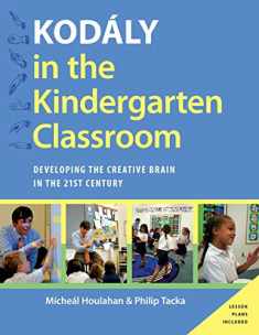 Kodaly in the Kindergarten Classroom: Developing the Creative Brain in the 21st Century (Kodaly Today Handbook Series)