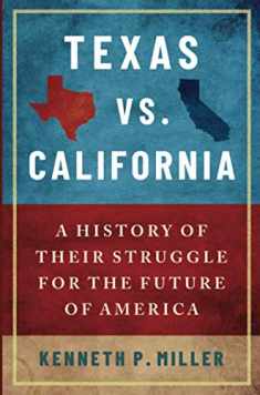 Texas vs. California: A History of Their Struggle for the Future of America