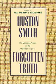 Forgotten Truth: The Common Vision of the World's Religions