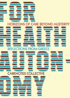 For Health Autonomy: Horizons of Care Beyond Austerity―Reflections from Greece (CareNotes: A Notebook of Health Autonomy)