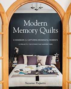 Modern Memory Quilts: A Handbook for Capturing Meaningful Moments, 12 Projects + The Stories That Inspired Them