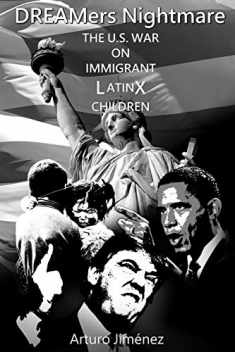 DREAMers Nightmare: THE U.S. WAR ON IMMIGRANT LATINX CHILDREN (Black and White Version)