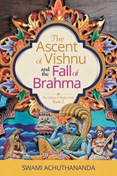The Ascent of Vishnu and the Fall of Brahma (The Galaxy of Hindu Gods)