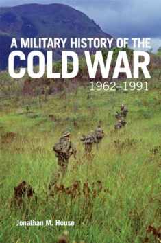 A Military History of the Cold War, 1962–1991 (Volume 70) (Campaigns and Commanders Series)
