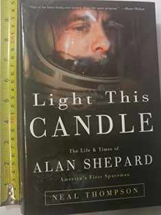 Light This Candle: The Life & Times of Alan Shepard--America's First Spaceman